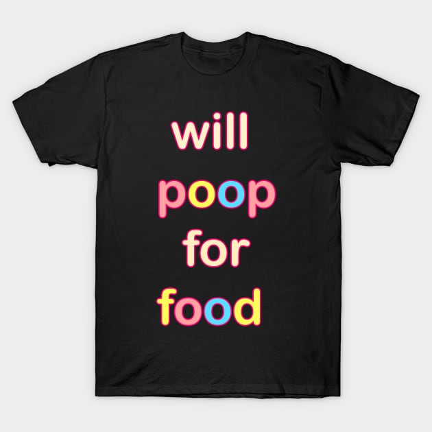 WILL POOP FOR FOOD KIDS CLOTHES T-Shirt by KO-of-the-self